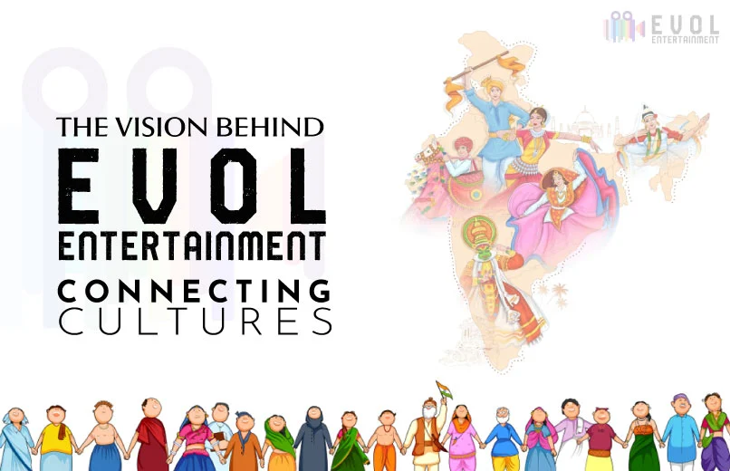 The Vision Behind Evol Entertainment: Connecting Cultures.